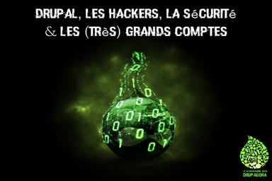 Drupal, les hackers, la sécurité & les (très) grands comptes