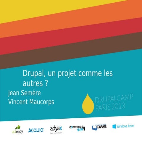 Drupal un projet comme les autres ? Drupalcamp Paris 2013