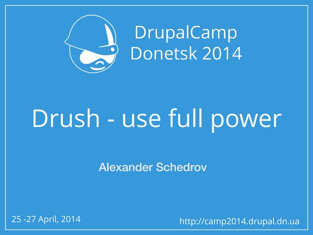 Drush - use full power - DrupalCamp Donetsk 2014
