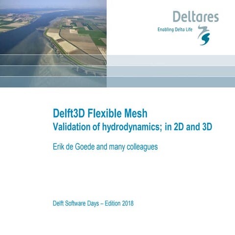 DSD-INT 2018 Delft3D FM - validation of hydrodynamics (2D,3D) - De Goede