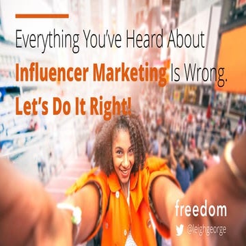Leigh George - Everything You’ve Heard About Influencer Marketing is Wrong. L...