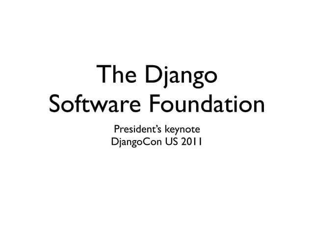 Django Software Foundation: 2011 President's Address