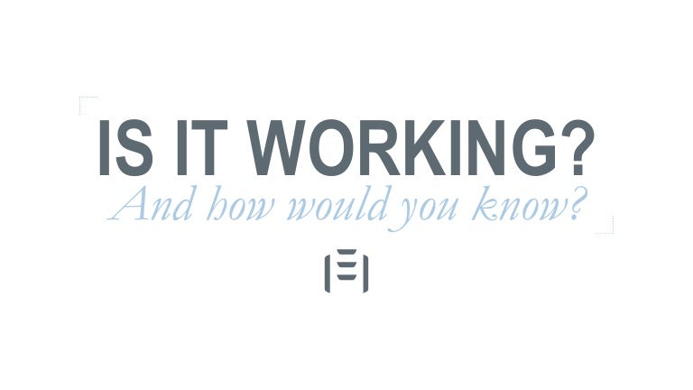 Is It Working - And How Would You Know?