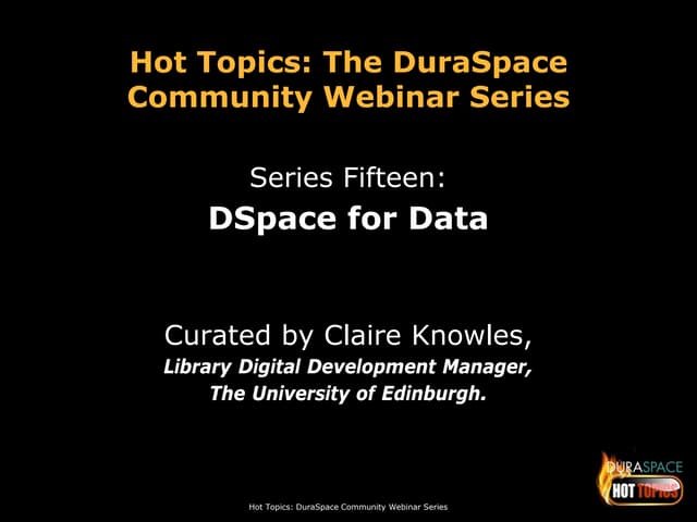 3.7.17 DSpace for Data: issues, solutions and challenges Webinar Slides