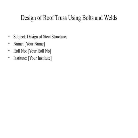 Design of roof trusses using bolts and welds