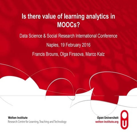 Brouns, Firssova, Kalz - Is there value of learning analytics in MOOCs?  - Da...