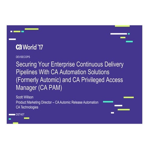 Securing Your Enterprise Continuous Delivery Pipelines with CA Automation Sol...