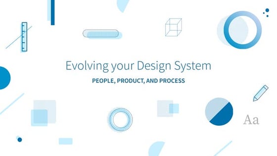 Evolving your Design System: People, Product, and Process