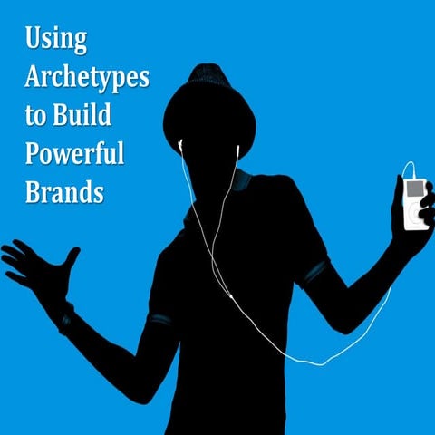 Using Archetypes to Build Powerful Brands