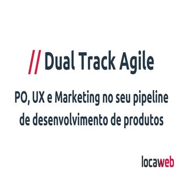 Dual Track Agile - PO, UX e Marketing no seu pipelane de desenvolvimento de produtos