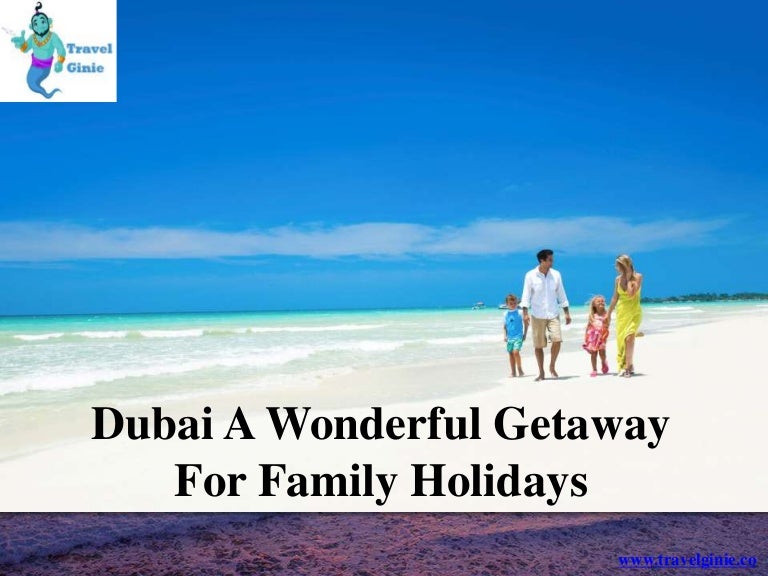 Dubai a wonderful getaway for family holidays