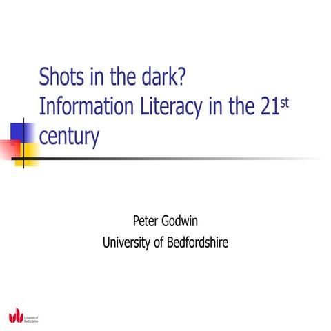 Shots in the dark : Information Literacy in the 21st century