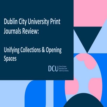 UKSG Forum 2025 - Dublin City University Print Journal Review: Unifying colle...