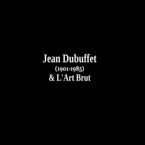 Dubuffet & l'Art Brut