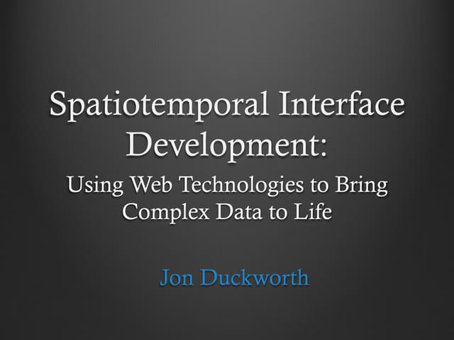 2015 FOSS4G Track: Spatiotemporal Interface Development: Using Web Technologi...