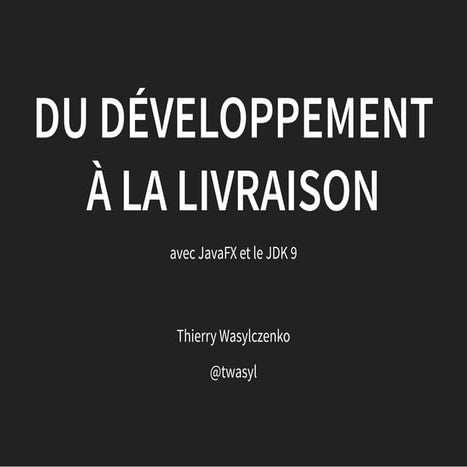 Du développement à la livraison avec JavaFX et le JDK9