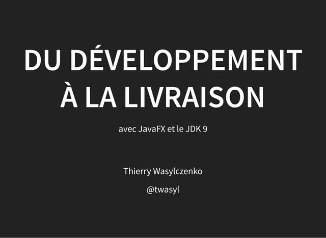Du développement à la livraison avec JavaFX et le JDK9