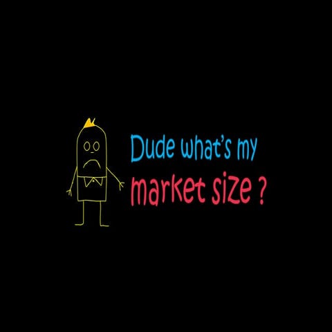 Dude, What's My Market Size?