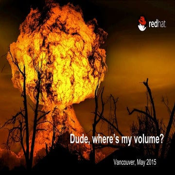 Dude where's my volume, open stack summit vancouver 2015