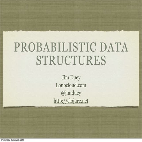 Probalistic Data Structures by Jim Duey - Big Data TechCon