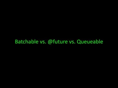 Batchable vs @future vs Queueable
