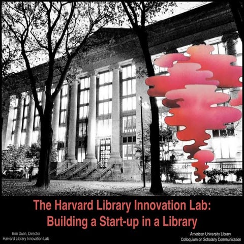 Kim Dulin: Running a Start-up in a Library - the Harvard Library Innovation L...