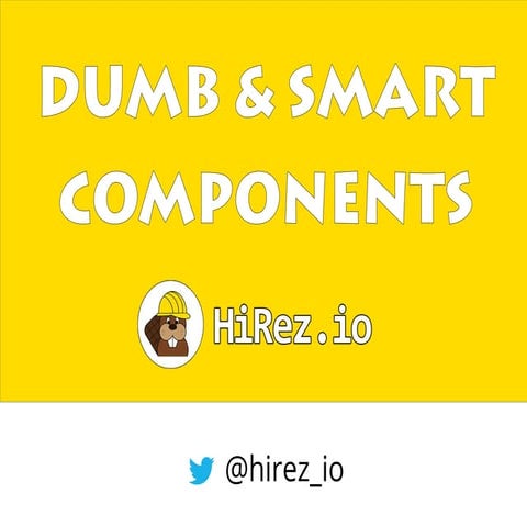 Smart and Dumb Components
