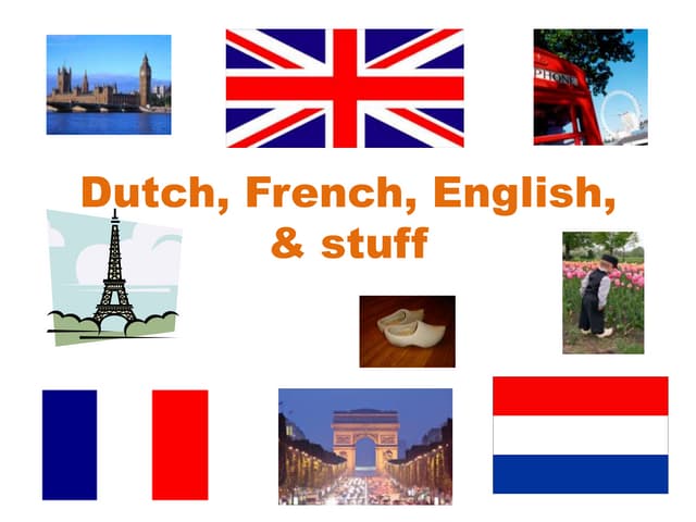 Dutch, French, English, & Stuff