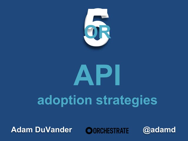 5 or 6 API Adoption Strategies