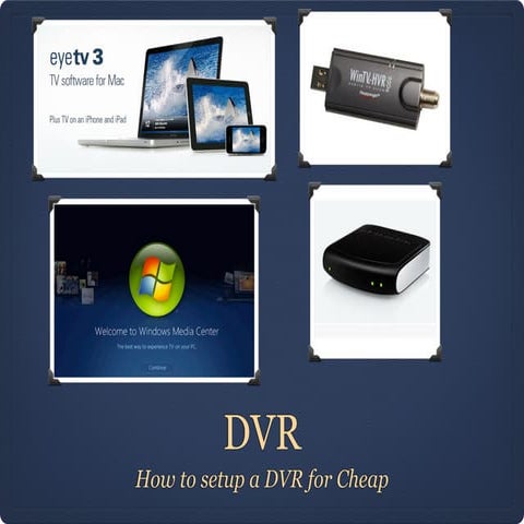 How to setup a DVR for Cheap ￼