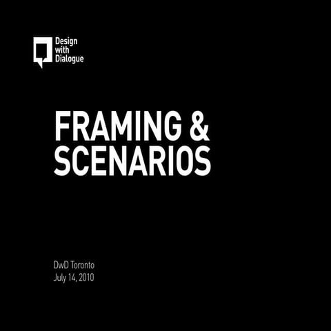 Framing and Scenarios - Design with Dialogue - July 14, 2010