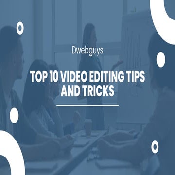 Dwebguys  || Top 10 Video Editing Tips and Tricks