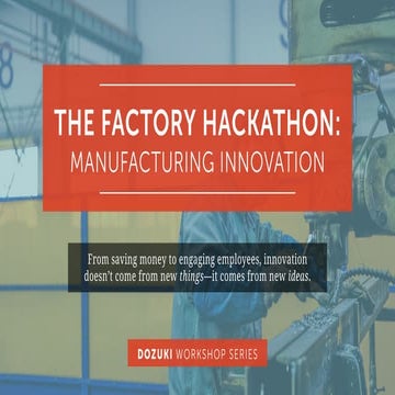 The Factory Hackathon: Manufacturing Innovation - Dozuki Workshop Series