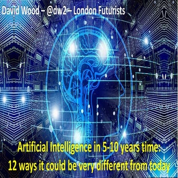AI in 5-10 years time: 12 ways it could be very different from today