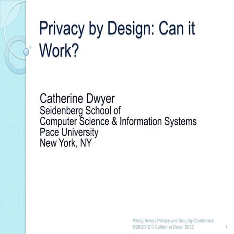 Dwyer "Privacy by Design: Can It Work?"
