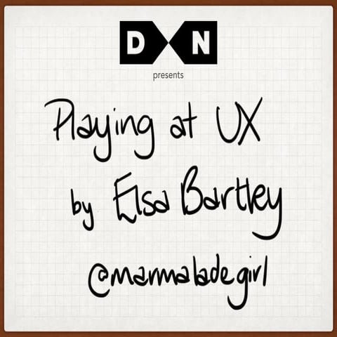 DxN presents Playing at UX by Elsa Bartley