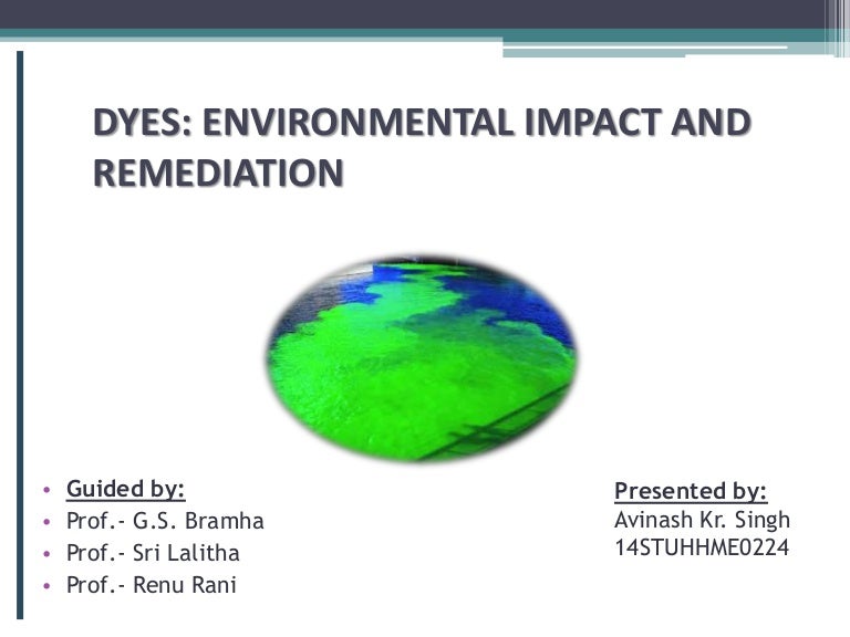 IMPACT OF DYES ON ENVIRONMENT & REMEDIATION