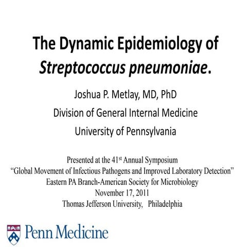 Dynamic Epidemiology of Streptococcus pneumoniae- Joshua Metlay MD PhD