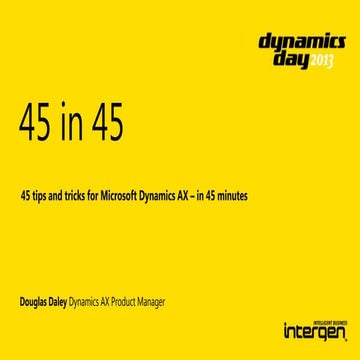 Dynamics Day 2013 AX 2012 Tips and Tricks 45 in 45
