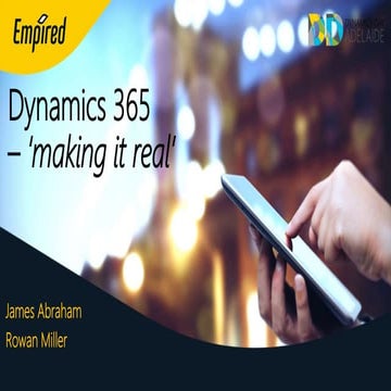 Dynamics Day 2017 Adelaide  - Dynamics 365 making it real