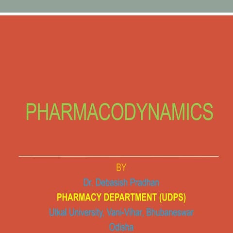 Pharmacodynamics By  Dr Debasish Pradhan