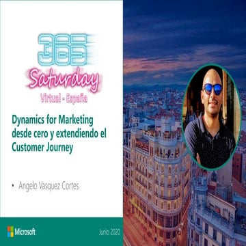 Dynamics for marketing 365 desde cero y como extender nuestro customer journe...