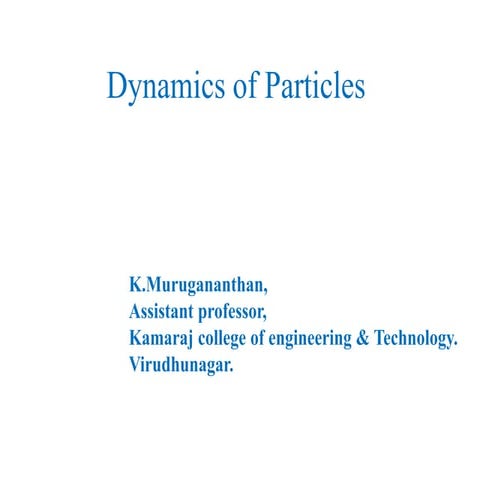 Dynamics of particles , Enginnering mechanics , murugananthan