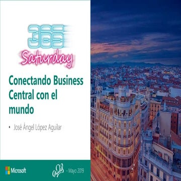 Dynamics saturday madrid 2019   conecta business central con el mundo v2