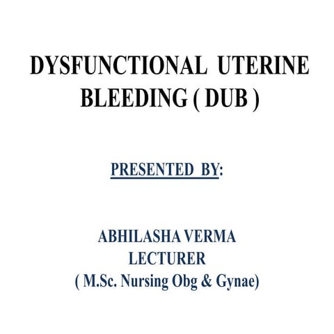 Dysfunctional uterine bleeding ( dub ) | PPTX