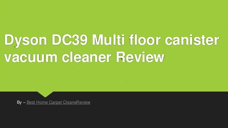 Dyson Dc39 Multi Floor Canister Vacuum Cleaner Review