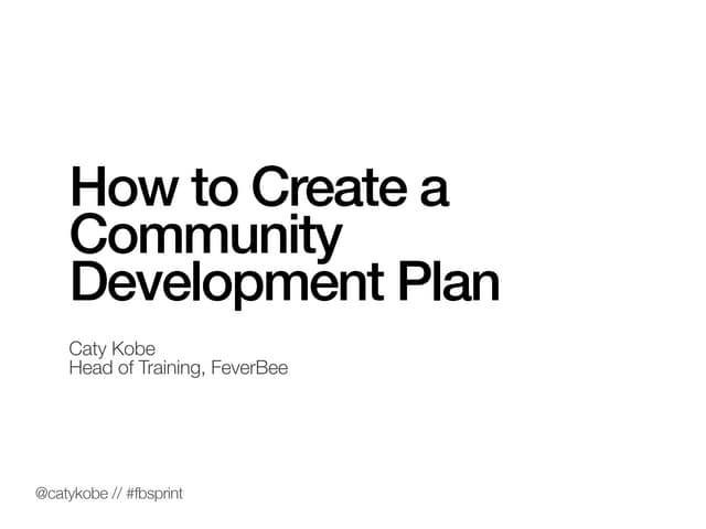 Caty Kobe - How To Create A Community Development Plan