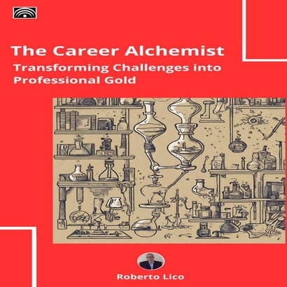 The Career Alchemist - Transforming Challenges into Professional Gold - Rober...