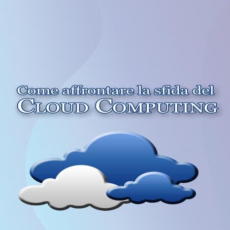 Come affrontare la sfida del Cloud Computing