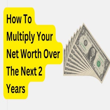E-BOOK How To Multiply Your Net Worth Over The Next 2 Years.pdf